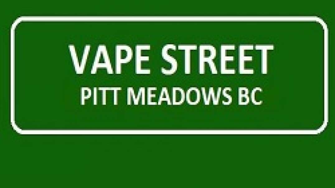Vape Street | Vape Shop in Pitt Meadows, BC | (604) 465-6505
