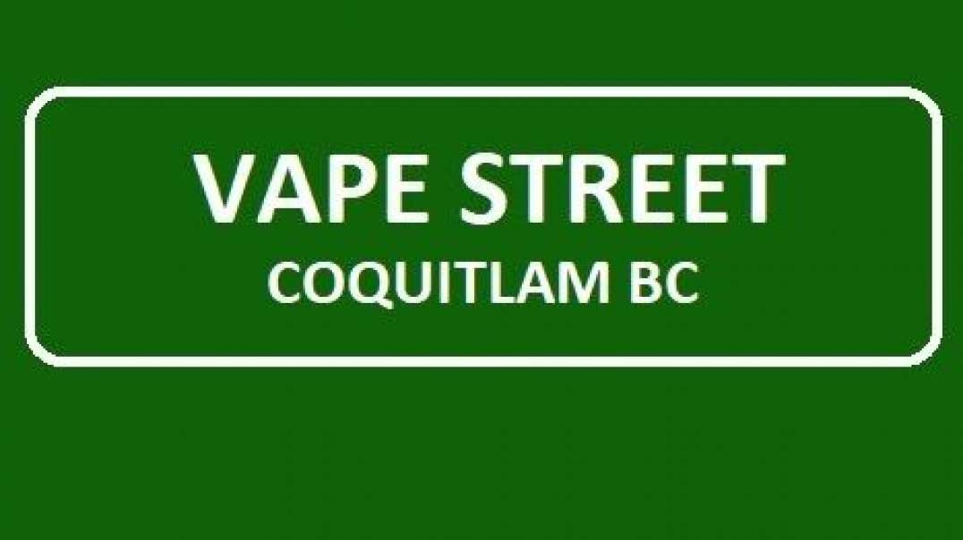 Vape Street - #1 Vape Shop in Coquitlam, BC | (604) 939-0515