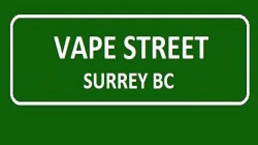 Vape Street - Vape Store in Surrey, BC | (604) 503-0486