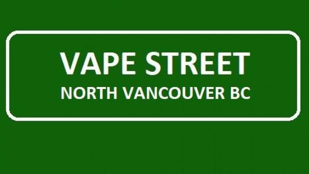 Vape Street - Vape Store in North Vancouver, BC | (604) 988-5973