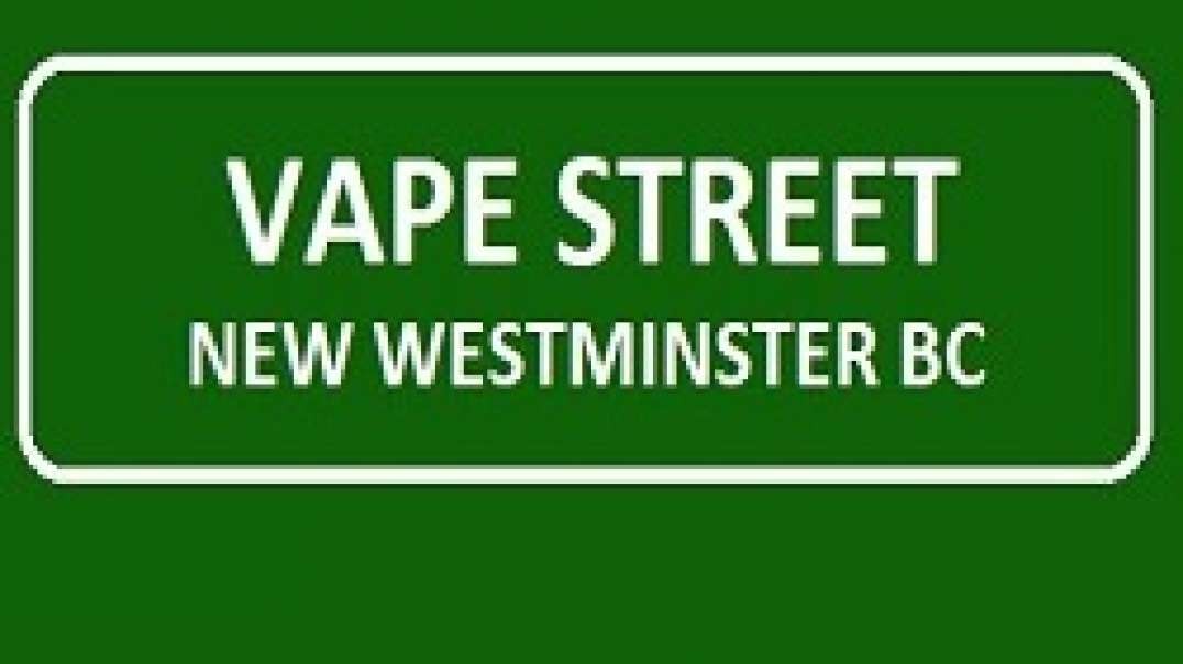 Vape Street - Vape Shop in New Westminster, BC | (604) 553-0304
