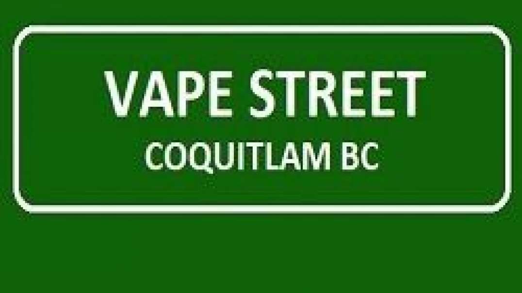 Vape Street | Best Vape Shop in Coquitlam, BC | (604) 939-0515
