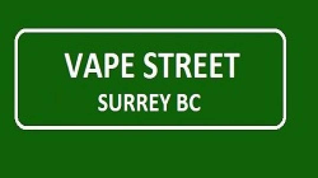 Vape Street – Best Vape Shop in Surrey, BC (604) 584-8777