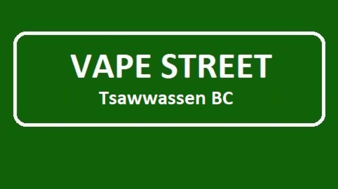Vape Street - Your Best Vape Shop in Tsawwassen, BC