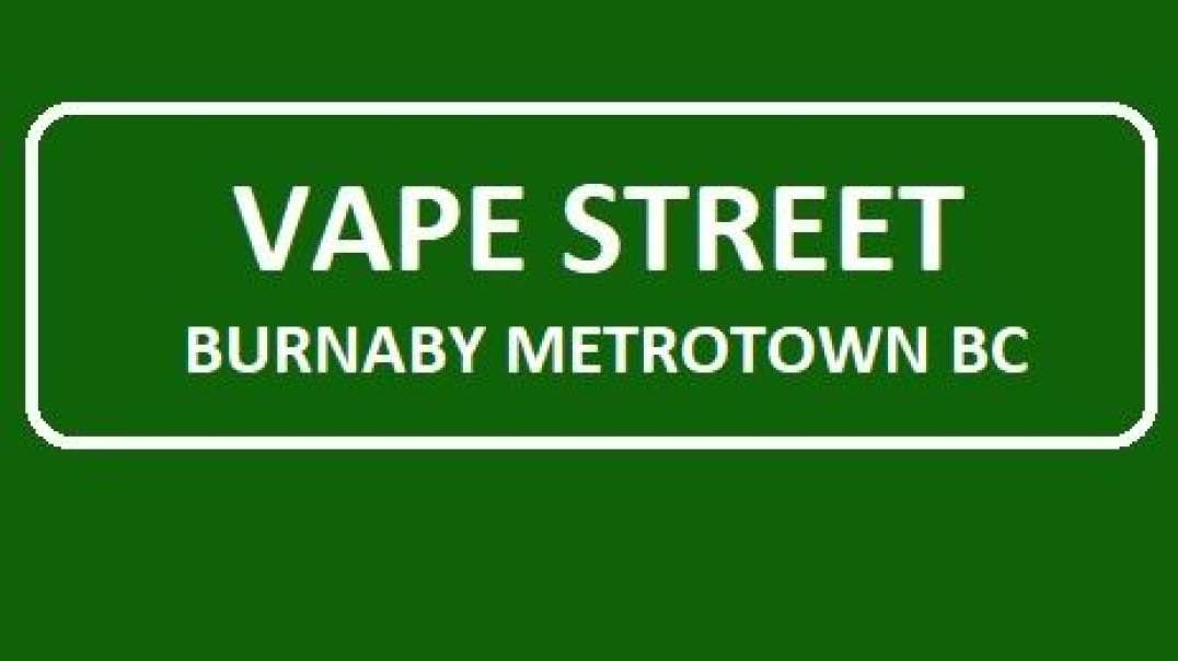 Vape Street- Your Premier Vape Shop in Burnaby Metrotown, BC