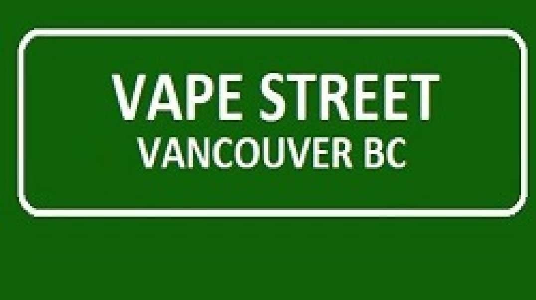 Vape Street - Your Best Vape Shop in Vancouver, BC