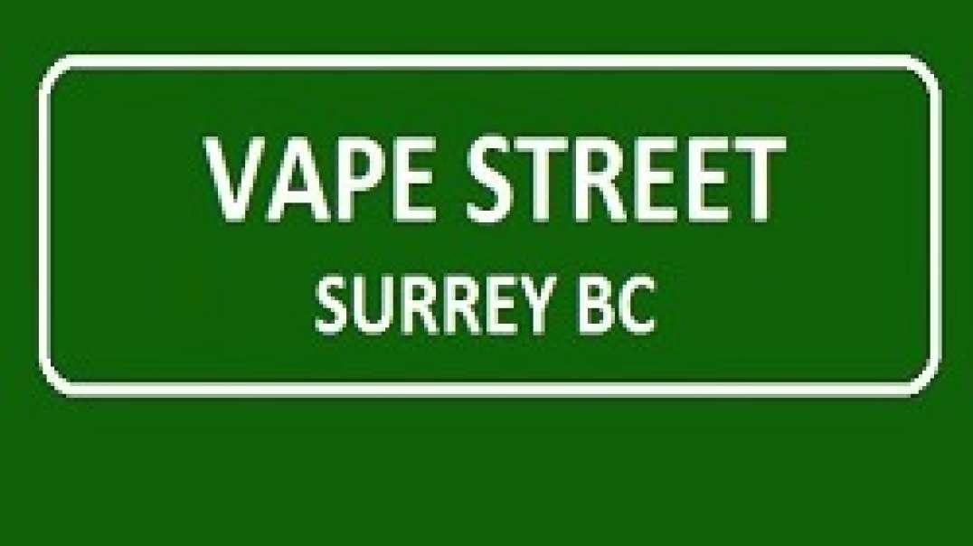 Vape Street  - Your Best Vape Shop in Surrey, BC