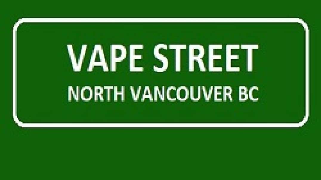 Vape Street - Your One-Stop Vape Shop in North Vancouver, BC