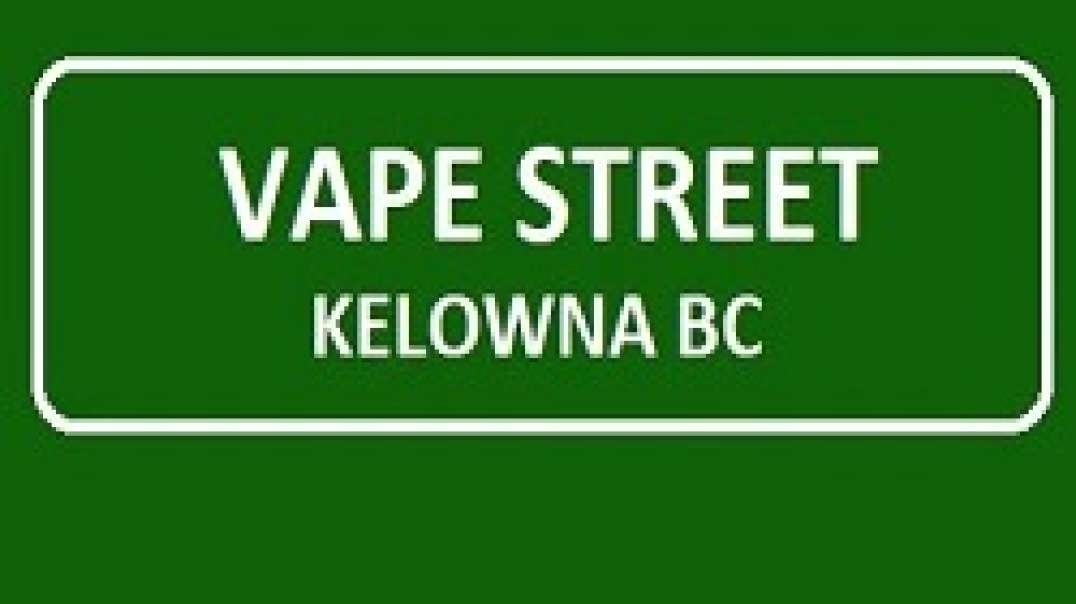 Vape Street - Premier Vape Shop in Kelowna, BC