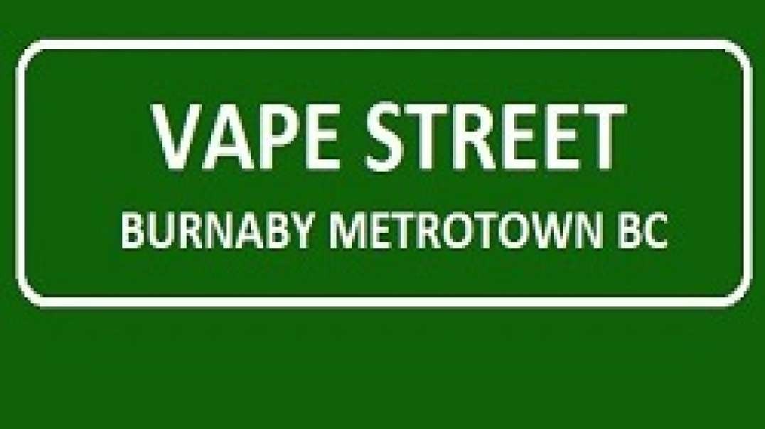 Vape Street Burnaby Metrotown BC - Your Local Vape Shop