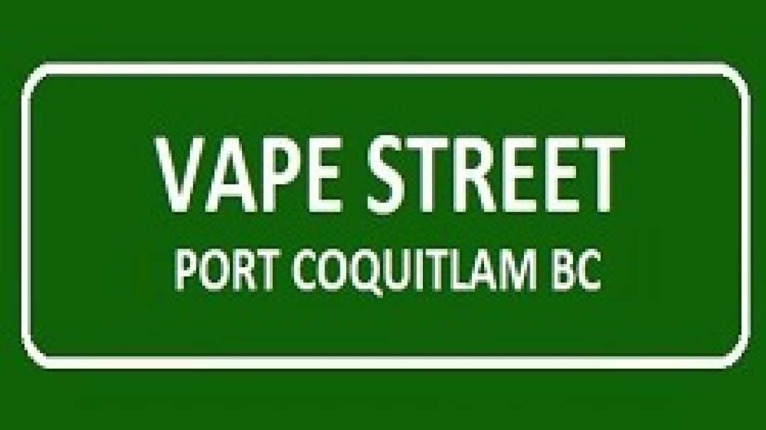 Vape Street Port Coquitlam BC - Your Local Vape Shop