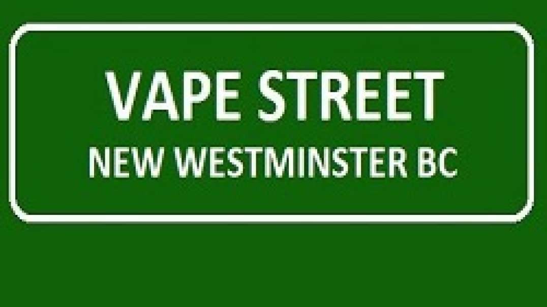 Vape Street - Premier Vape Shop Destination in New Westminster, BC