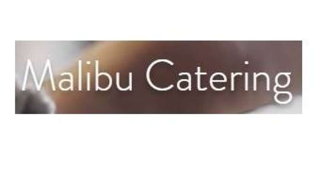 Malibu Catering - Your Top Choice For The Best Catering Company in Malibu