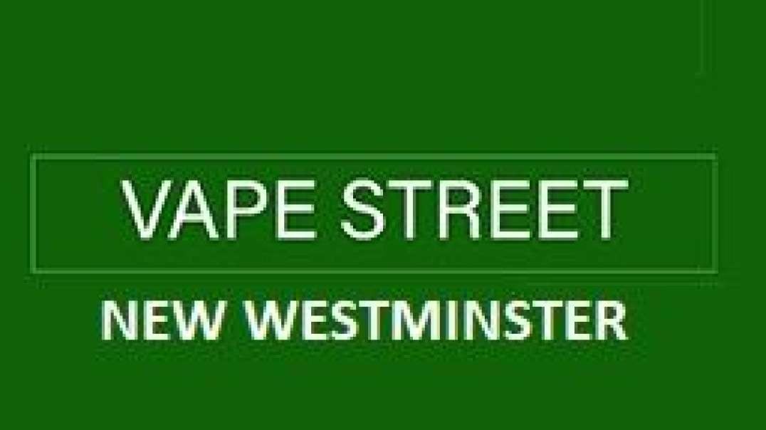 Vape Street Uptown New Westminster BC - Top-Rated Vape Shop
