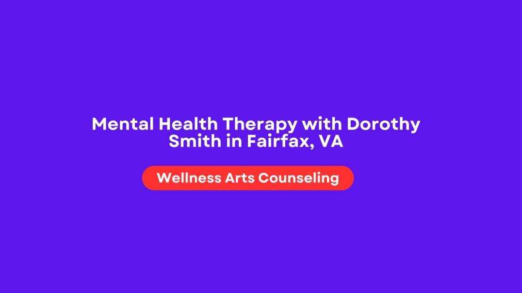 Mental Health Therapy with Dorothy Smith in Fairfax, VA