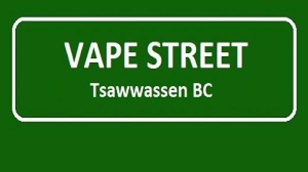 Vape Street - Leading Vape Shop in Tsawwassen, BC
